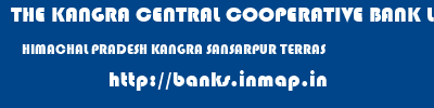 THE KANGRA CENTRAL COOPERATIVE BANK LIMITED  HIMACHAL PRADESH KANGRA SANSARPUR TERRAS   banks information 